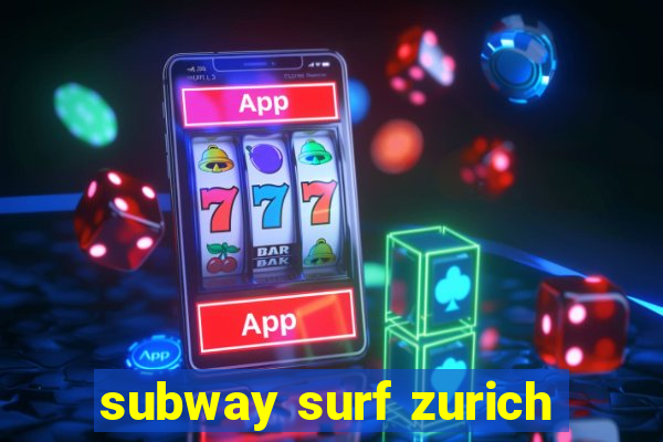 subway surf zurich